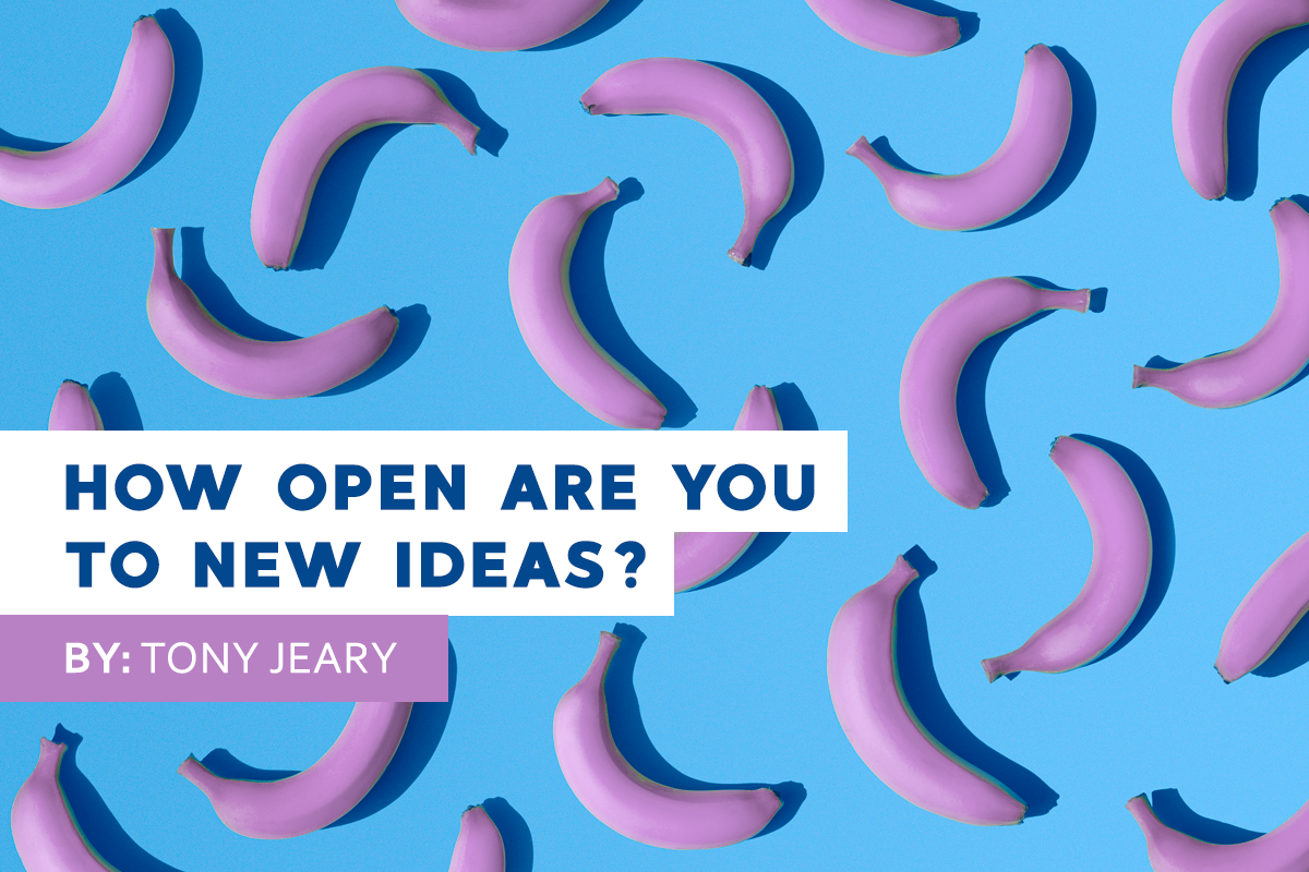 How Open are You to New Ideas? - Tony Jeary