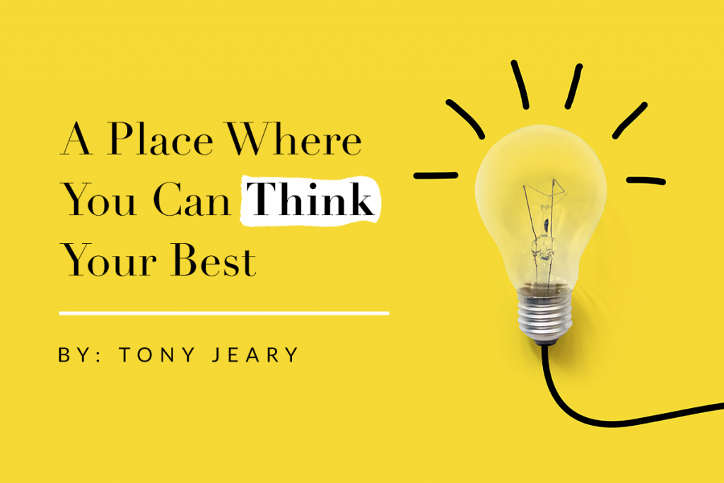 Think Your In A Place Where You Can Think Your Best
