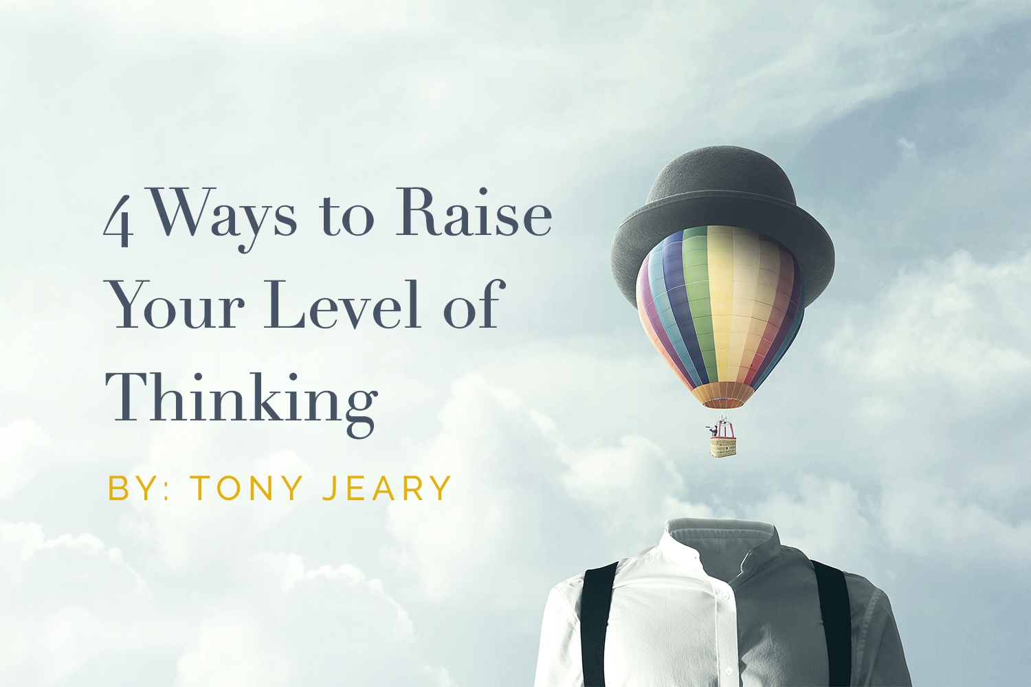 4 Ways to Raise Your Level of Thinking