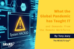 What the Global Pandemic has Taught IT and Demands from the Remote Workforce