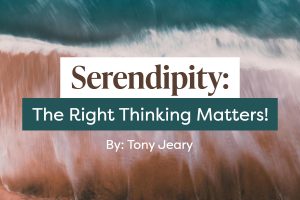 Serendipity - the right thinking matters, even in hard circumstances